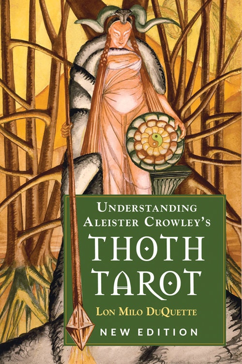 Understanding Aleister Crowley's Thoth Tarot by Lon Milo DuQuette