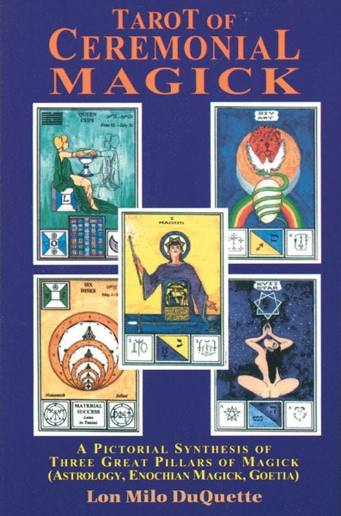 Tarot of Ceremonial Magick A Pictorial Synthesis of Three Great Pillars of Magick (Astrology, Enochian Magick, Goetia) by Lon Milo DuQuette