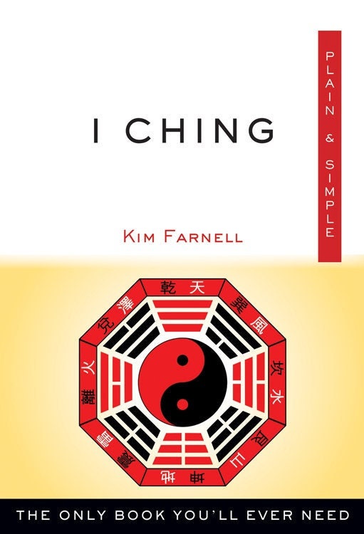 I Ching, Plain & Simple: The Only Book You'll Ever Need by Kim Farnell